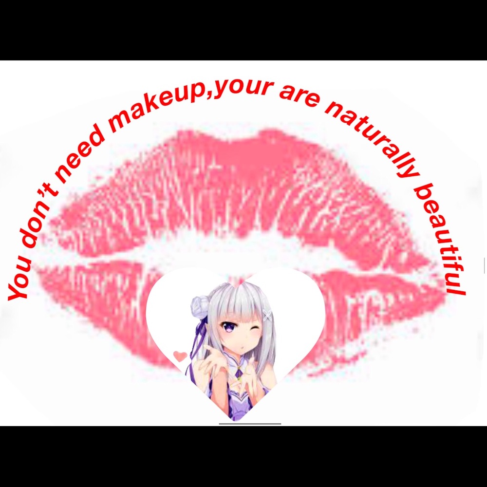 You don’t need makeup your naturally beautiful